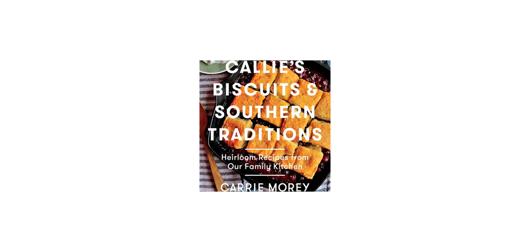 Callie's Biscuits & Southern Traditions Cookbook